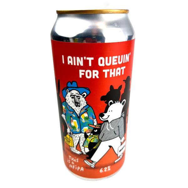 Pretty Decent It Ain't Queuin' For That NEIPA